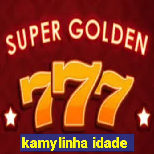 kamylinha idade